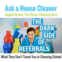 The Dark Side of Referrals in the House Cleaning Business