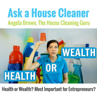 Health or Wealth? Most Important for a House Cleaning Business Owner