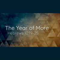 The Year of More [Hebrews 10:19-25] (Rod Ohmes) - Audio