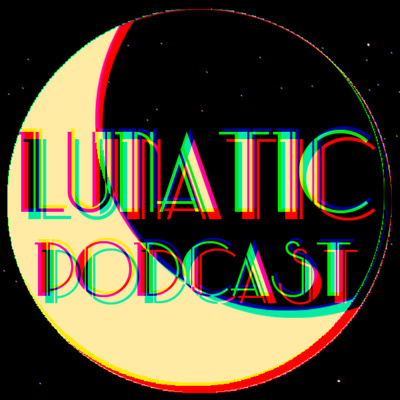 Lunatic Podcast