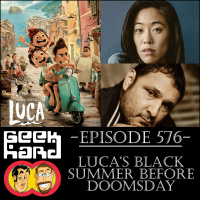 Geek Hard: Episode 576 – Luca’s Black Summer Before Doomsday