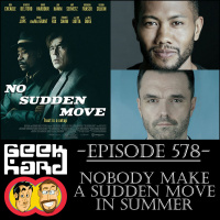 Geek Hard: Episode 578 – Nobody Make a Sudden Move in Summer