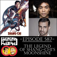 Geek Hard: Episode 587 – The Legend of Shang-Chi’s Moonshine
