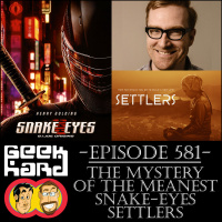 Geek Hard: Episode 581 – The Mystery of the Meanest Snake-Eyes Settlers
