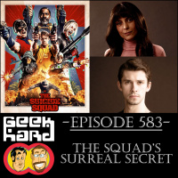 Geek Hard: Episode 583 – The Squad’s Surreal Secret