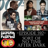 Geek Hard: Episode 592 – Sort Of No Time After Dark