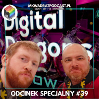 MKwadrat odcinek specjalny #39 – Relacja z Digital Dragons 2025