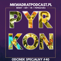 MKwadrat odcinek specjalny #40 – Relacja z Pyrkonu 2025 feat. Ser w Grach