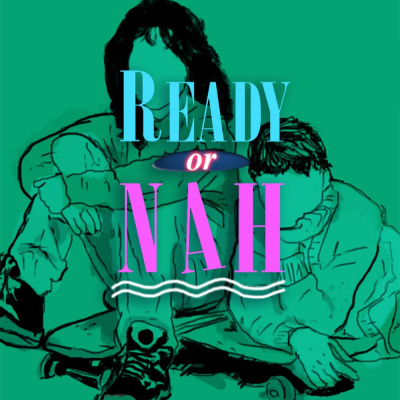 Ready Or Nah
