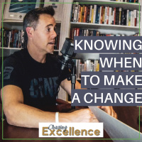 #118: Knowing When its Time to Make a Change