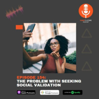 Episode 154: Dealing with our craving for social validation