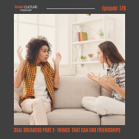 Episode 178- Deal Breakers Part 2- Things that can end friendships