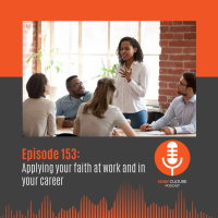Episode 153: Applying your faith at work and in your career