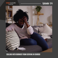 Episode 174- Dealing with burnout from serving in Church