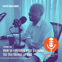 Episode 159-Rekindling your passion for the things of God
