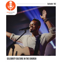Episode 163- Celebrity Culture in the Church