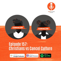 Episode 157: Christians vs Cancel Culture