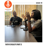 Episode 161- Faith vs Reality (PART 2)