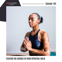 EPISODE 165- STAYING THE COURSE IN YOUR SPIRITUAL WALK