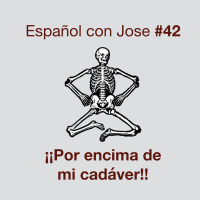 Episodio 42 - ¡Por encima de mi cadáver!