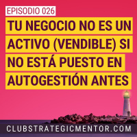 Ep026 - Los increíbles beneficios de poner tu negocio en autogestión