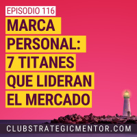 Ep116 - Secretos de 7 titanes de la marca personal