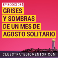 Ep084 - Grises y sombras de un mes de agosto solitario