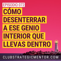Ep072 - Desenterrando tu genio interior. El arte de identificar tus verdaderos talentos