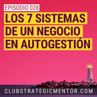 Ep028 - Los 7 sistemas de un negocio en autogestión