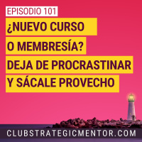 Ep101 - Cómo sacar el máximo provecho a tu próximo curso/membresía
