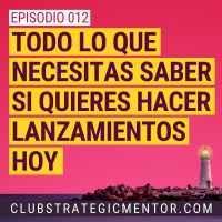 Ep012 - Todo lo que necesitas saber si quieres hacer lanzamientos hoy