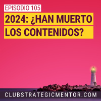 Ep105 - ¿Tiene sentido crear y difundir contenidos en 2024?