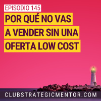 Ep 145 - Por qué no vas a vender sin una oferta Low Cost