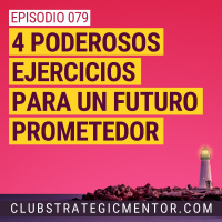Ep079 - 4 poderosos ejercicios para proyectar un futuro prometedor