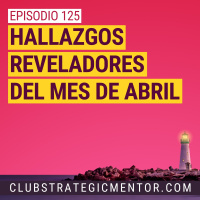 Ep 125 - Hallazgos reveladores del mes de Abril