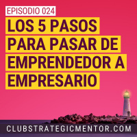 Ep024 - La hoja de ruta para transformarte de un emprendedor operario a empresario líder de un negocio autogestionado