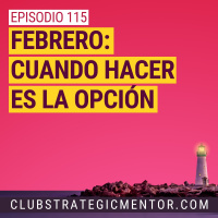 Ep115 - Febrero: cuando hacer es la opción