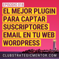 Ep018 - Plugins de captación de emails en WP - ¿Cuál es el mejor y por qué?