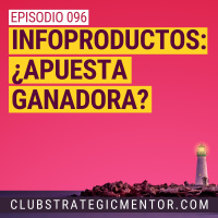 Ep096 - ¿Infoproductos? ¿Apuesta ganadora?