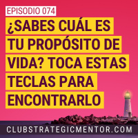 Ep074 - En busca de tu gran propósito de vida