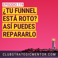 Ep 119 - Mi funnel de ventas no funciona… ¿Cómo repararlo?