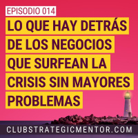 Ep014 - Lo que hay detrás de los negocios que surfean la crisis sin mayores problemas