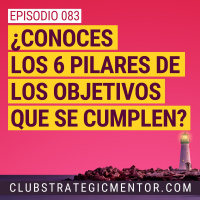 Ep083 - Los 6 pilares de los objetivos que se cumplen