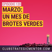 Ep 120 - Marzo: Un mes de brotes verdes