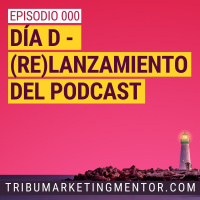 Ep000-Día D - (re)Lanzamos el Podcast
