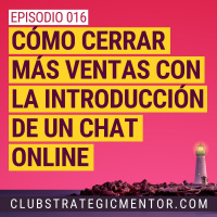 Ep016 - Cómo cerrar más ventas con la introducción de un chat online