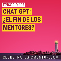 Ep103 - Chat GPT: ¿El mata mentores?