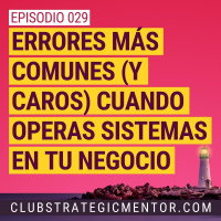 Ep029 - Errores más comunes (y caros) cuando operas sistemas en tu negocio