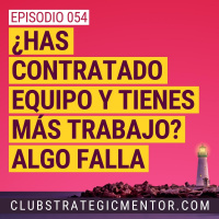 Ep054 - Cuando contratar equipo te da más trabajo