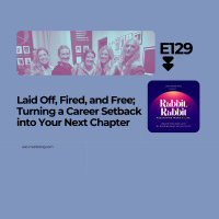 E129 Laid Off, Fired, and Free Turning a Career Setback into Your Next Chapter